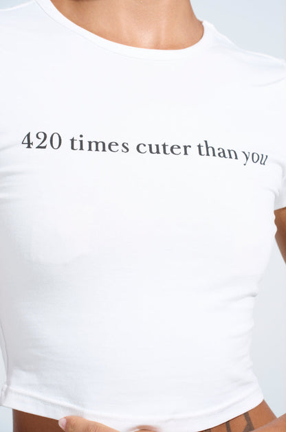 420 TIMES CUTER THAN YOU BABY TEE
